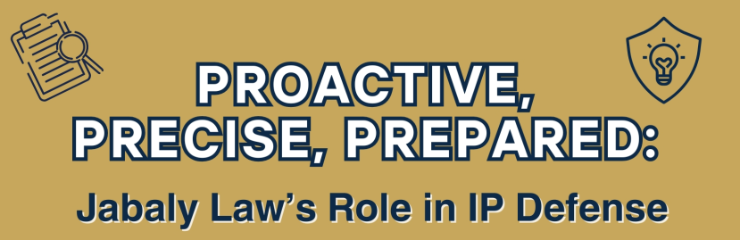Proactive, Precise, Prepared: Jabaly Law's Role in IP Defense